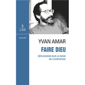 Faire Dieu - Réflexions sur le sens de l'existence