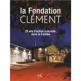 La fondation Clément - 25 ans d'action culturelle dans la caraibe