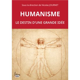 Humanisme. Le destin d'une grande idée