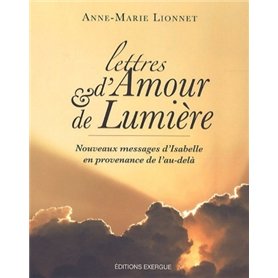 Lettres d'amour et de lumière - Nouveaux messages d'Isabelle en provenance de l'au-delà