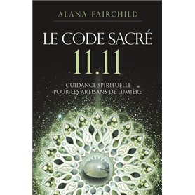 Le Code Sacré 11:11 - Une guidance spirituelle pour les artisans de Lumière