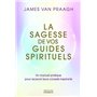 La sagesse de vos guides spirituels - Manuel pratique pour recevoir leurs conseils inspirants