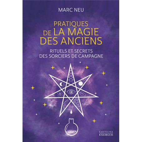 Pratiques de la magie des Anciens - Rituels et secrets des sorciers de campagne