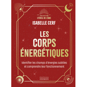 Les corps énergétiques - Identifier les champs d'énergies subtiles et comprendre leur fonctionnement