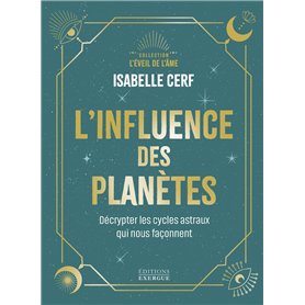 L'influence des planètes - Décrypter les cycles astraux qui nous façonnent