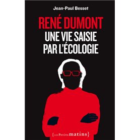 René Dumont. Une vie saisie par l'écologie