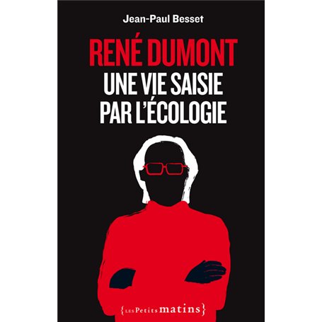 René Dumont. Une vie saisie par l'écologie