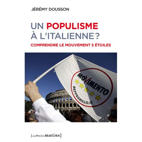 Un populisme à l'italienne - Comprendre le Mouvement 5 étoiles