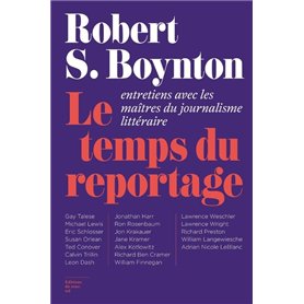 Le Temps du reportage - Entretiens avec les maîtres du journalisme littéraire