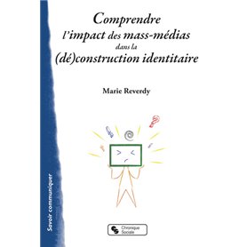 COMPRENDRE L'IMPACT DES MASS-MEDIAS DANS LA (DÉ)CONSTRUCTION