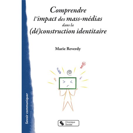 COMPRENDRE L'IMPACT DES MASS-MEDIAS DANS LA (DÉ)CONSTRUCTION