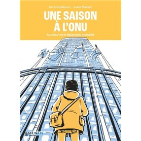 Une saison à l'ONU - Au coeur de la diplomatie mondiale