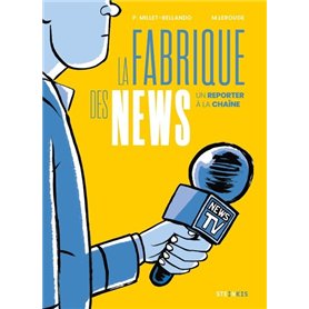 La Fabrique des news - Un reporter à la chaîne