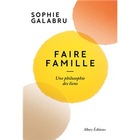 Faire famille - Une philosophie des liens