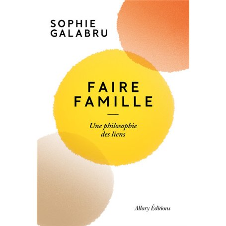Faire famille - Une philosophie des liens