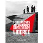 Forteresses allemandes dans la France libérée - Une histoire illustrée