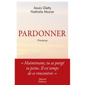 Pardonner - Ma rencontre bouleversante avec celle qui a tué mon père