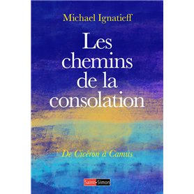 Les chemins de la consolation - De Cicéron à Camus