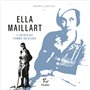 Ella Maillart - L'intrépide femme du globe