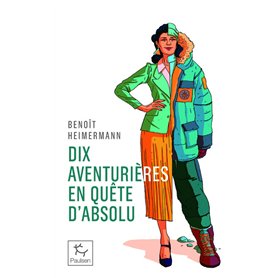 Dix aventurières en quête d'absolu