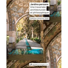 Jardins persans - Une traversée architecturale et philosophique