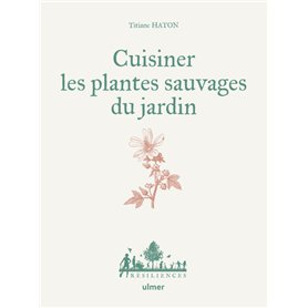 Cuisiner les plantes sauvages du jardin