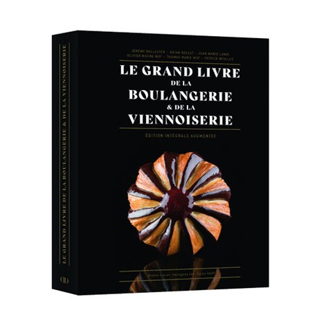 Le Grand Livre de la Boulangerie - Viennoiserie - L'intégrale en 200 recettes