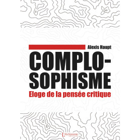 Complosophisme - Éloge de la pensée critique