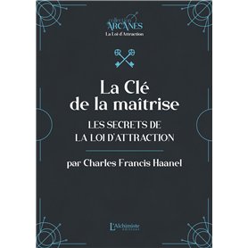 La Clé de la maîtrise - Les secrets de la Loi d'attraction