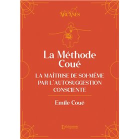 La méthode Coué - La Maîtrise de soi-même par l'autosuggestion consciente