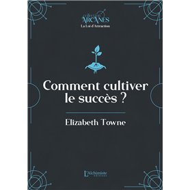 Comment cultiver le succès  (La Loi d'Attraction)