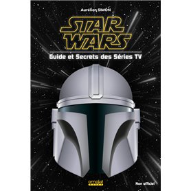 STAR WARS - Guide et Secrets des séries TV