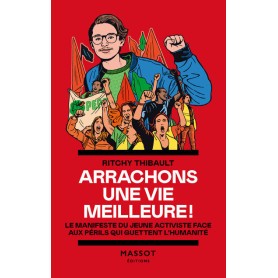 Arrachons une vie meilleure ! - Le manifeste du jeune activiste face aux périls qui guettent l'humanité