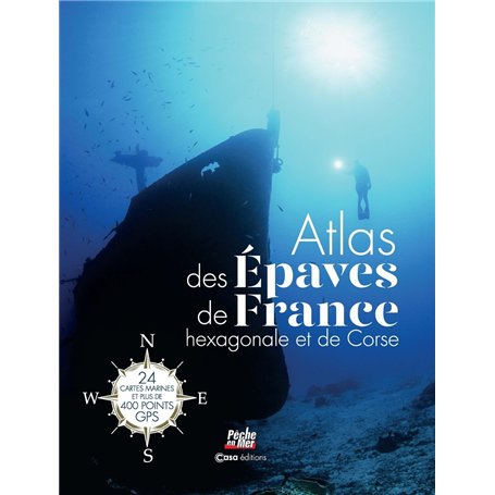 Atlas des épaves de la France hexagonale et la Corse - 24 cartes marines et plus de 400 points GPS