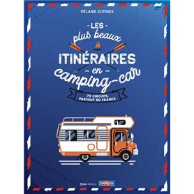 Les plus beaux itinéraires en France en Camping-Car - 70 circuits partout en France