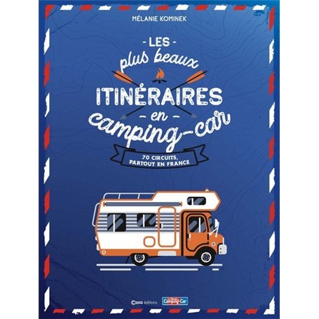 Les plus beaux itinéraires en France en Camping-Car - 70 circuits partout en France
