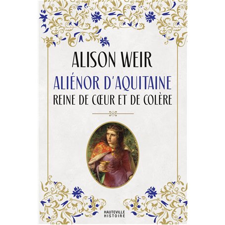 Aliénor d'Aquitaine : Reine de coeur et de colère