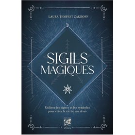 Sigils magiques - Utilisez les signes et les symboles pour créer la vie de vos rêves