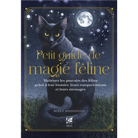 Petit Guide de magie féline - Maîtrisez les pouvoirs des félins grâce à leur histoire