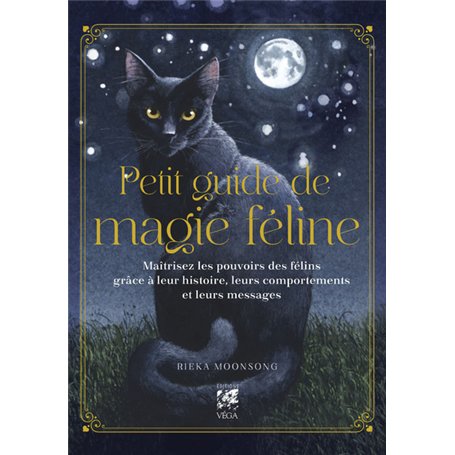Petit Guide de magie féline - Maîtrisez les pouvoirs des félins grâce à leur histoire