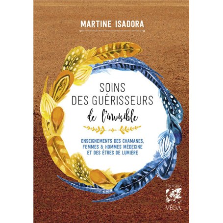 Soins des guérisseurs de l'invisible - Enseignements des chamanes