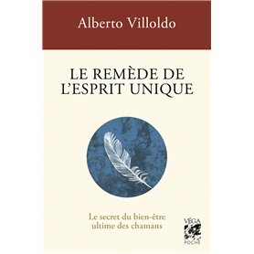 Le remède de l'esprit unique - Le Secret du bien-être ultime des chamans