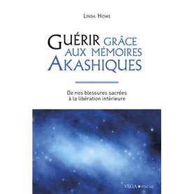 Guérir grâce aux mémoires akashiques - De nos blessures sacrées à la libération intérieure - 2ème édition