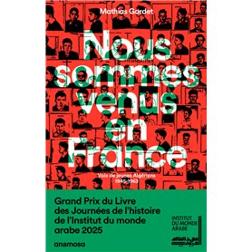 Nous sommes venus en France - Voix de jeunes Algériens 1945 - 1963