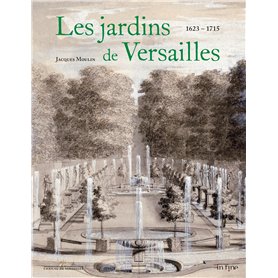 LES JARDINS DE VERSAILLES 1623 - 1715