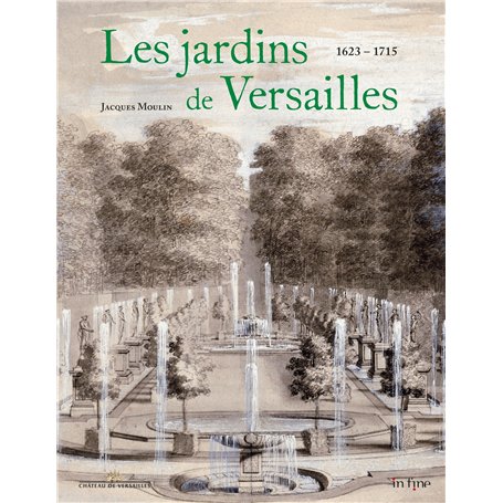 LES JARDINS DE VERSAILLES 1623 - 1715