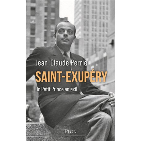Saint-Exupéry - Un Petit Prince en exil