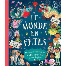 Le Monde en fêtes - Découvre 20 célébrations traditionnelles tout autour du globe