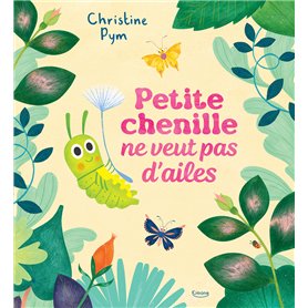 Petit chenille ne veut pas d'ailes