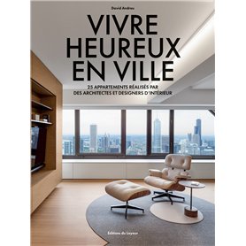Vivre heureux en ville - 25 appartements réalisés par des architectes et designers d'intérieur